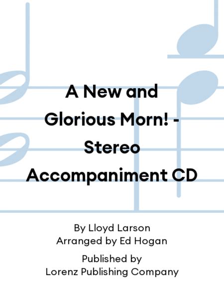 A New And Glorious Morn Stereo Accompaniment Cd By Lloyd Larson