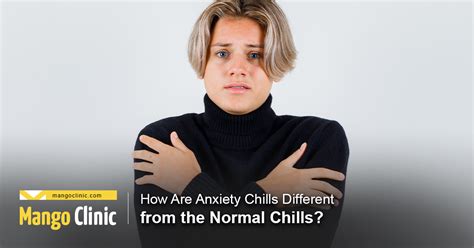 How Are Anxiety Chills Different From The Normal Chills Mango Clinic