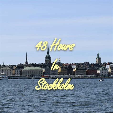 48 Hours In Stockholm The Ultimate Guide