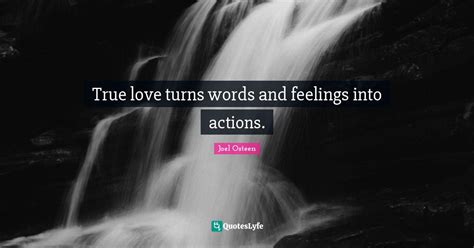 True Love Turns Words And Feelings Into Actions Quote By Joel