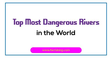 Top 6 Most Dangerous Rivers In The World