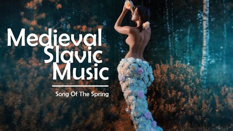 Song Of The Spring Medieval Slavic Music Youtube