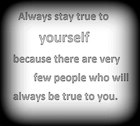 Quotes And Inspiration Always Stay True To Yourself Because There Are