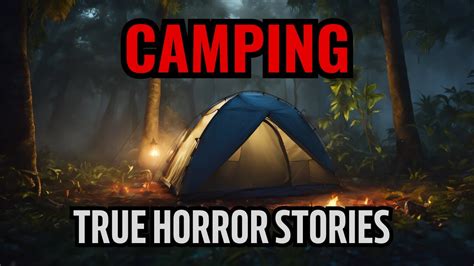 True Terrifying Camping Horror Stories Scary Survivals Youtube