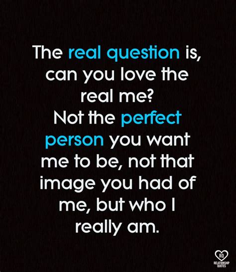 The Real Question Is Can You Love The Real Me Think Positive Quotes