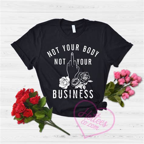 Pro Choice Shirt Not Your Body Not Your Business T Shirt Etsy