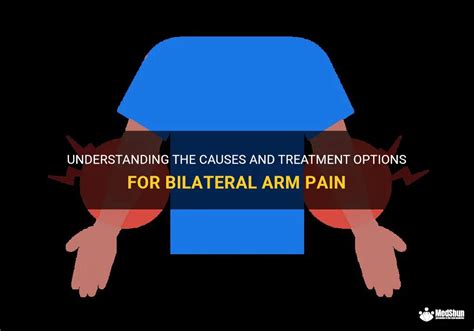 Understanding The Causes And Treatment Options For Bilateral Arm Pain