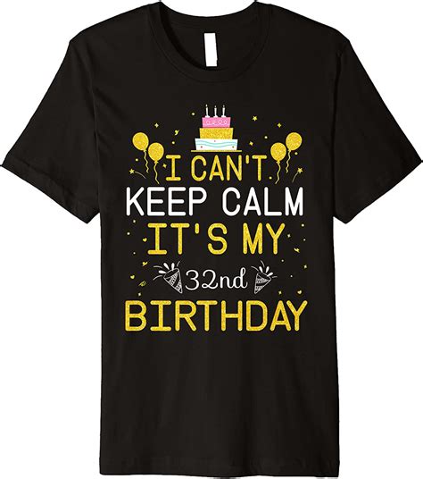 I Cant Keep Calm Its My 32nd Birthday Funny 32 Years Old