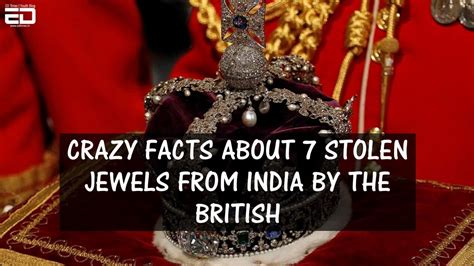 crazy facts about 7 stolen jewels from india by the british