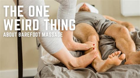 The Only Weird Thing About Barefoot Massage Youtube