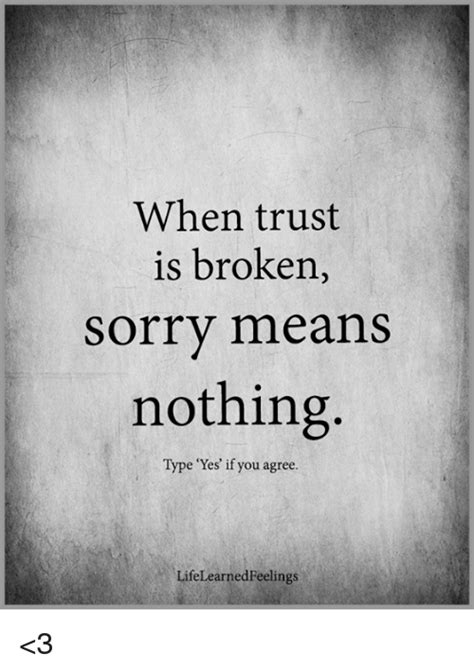 When Trust Is Broken Sorry Means Nothing Type Yes If You Agree