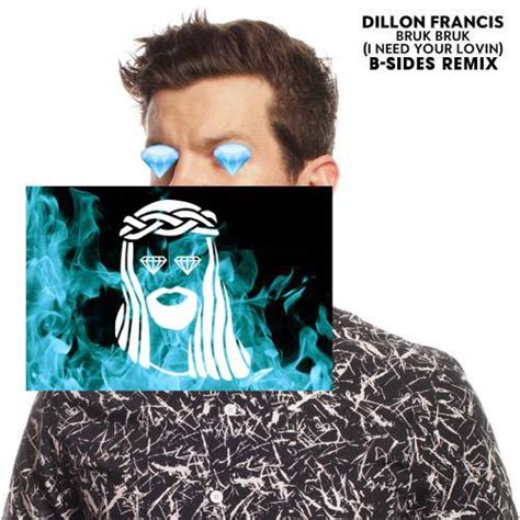 Premiere Dillon Francis Bruk Bruk I Need Your Lovin B Sides Remix