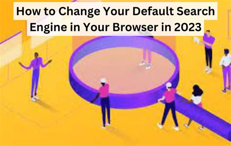 How To Change Your Default Search Engine In Your Browser In 2023 By