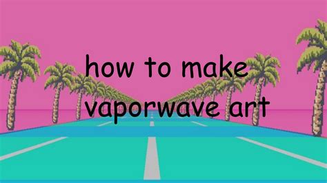 How To Make Vaporwave Art Youtube