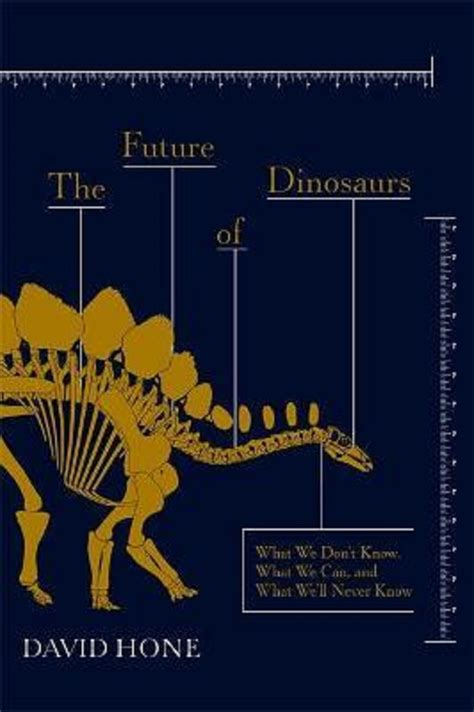 The Future Of Dinosaurs What We Dont Know What We Can And What Well