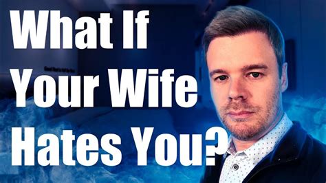 What If My Wife Hates Me Youtube