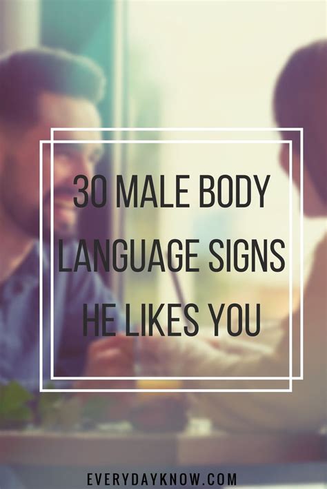 30 Male Body Language Signs He Likes You Body Language Signs Flirting Body Language Body