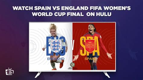 Watch Spain Vs England FIFA Women S World Cup Final Online In Canada On Hulu