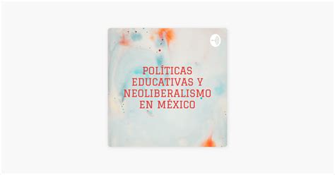 ‎polÍticas Educativas Y Neoliberalismo En MÉxico 1982 2006 En Apple