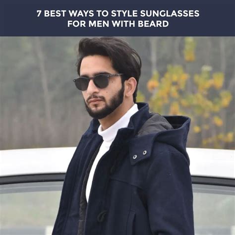7 Best Ways To Style Sunglasses For Men With Beard Sunglasses Beard Bearded Men