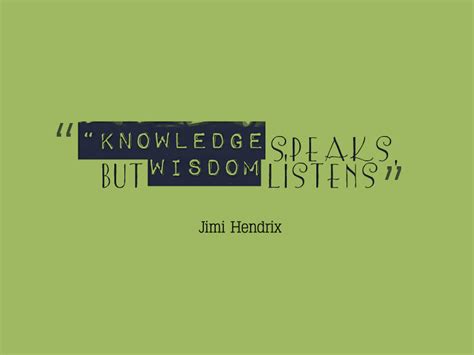 Knowledge speaks, but wisdom listens. © jimi hendrix. Quotes About Wisdom - Awesome Quotes About Life