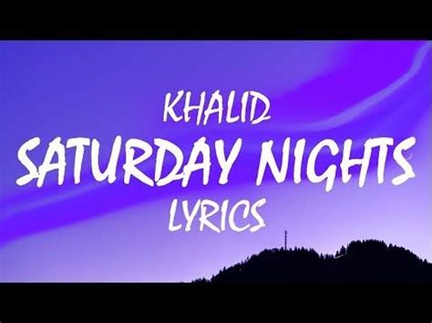 Khalid - Saturday Nights (Lyrics) - YouTube | Nights lyrics, Saturday night lyrics, Saturday ...