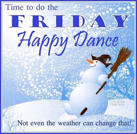 Time To Do The Happy Friday Dance Good Morning Winter Images Good