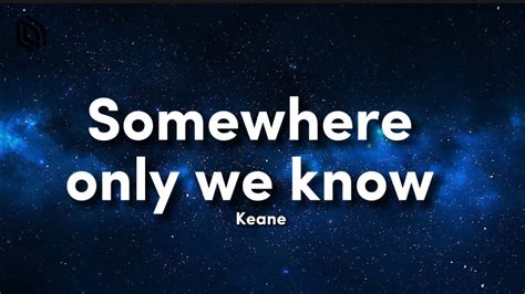 Keane Somewhere Only We Know Lyrics 🎤🎤 Youtube
