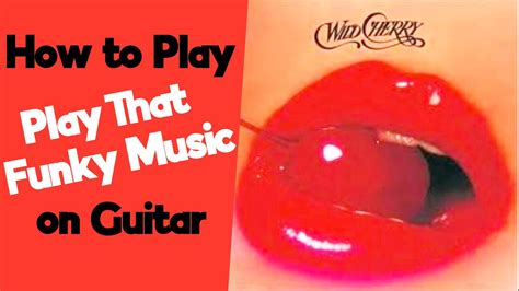 How To Play Play That Funky Music On Guitar Wild Cherry Youtube