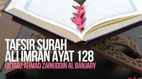 Tafsir Surah Ali Imran Ayat 128 129 Ustadz Ahmad Zainuddin Al Banjary