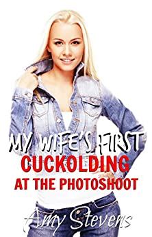 MY WIFE S FIRST CUCKOLDING AT THE PHOTOSHOOT Watching My Hotwife With Two Men Kindle Edition