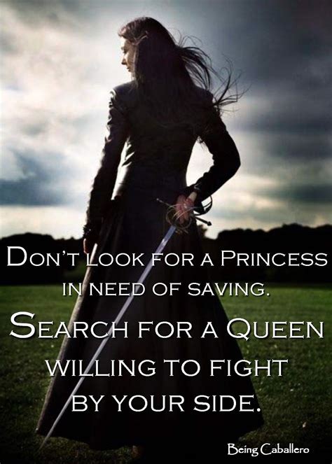 Don't look for a Princess in need of saving. Search for a Queen willing ...