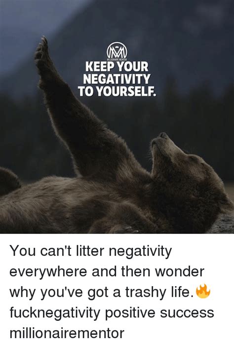 Keep Your Negativity To Yourself You Cant Litter Negativity Everywhere