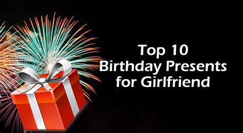 Check spelling or type a new query. Top 10 Birthday Presents for Girlfriend