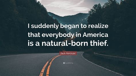 Jack Kerouac Quote I Suddenly Began To Realize That Everybody In