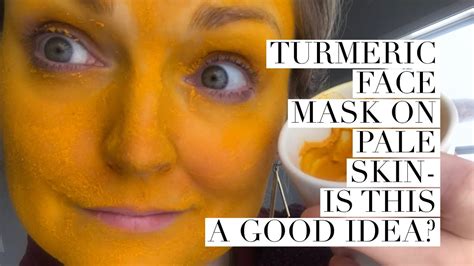 Turmeric Face Mask For Very Pale Skin Good Idea Or Best Idea Of All Time Youtube
