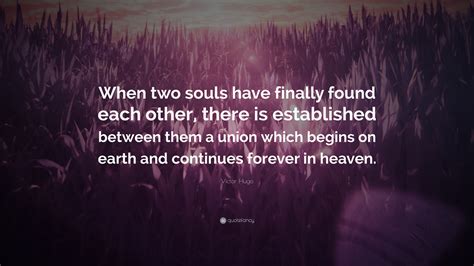 Victor Hugo Quote When Two Souls Have Finally Found Each Other There