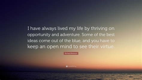Richard Branson Quote I Have Always Lived My Life By Thriving On Opportunity And Adventure