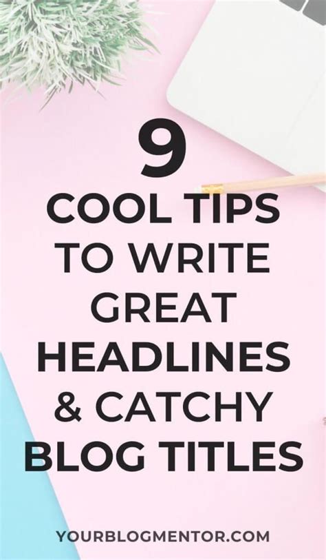 9 Cool Tips To Write Great Headlines And Catchy Blog Titles Blog Titles