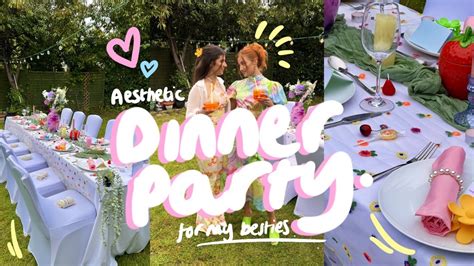 I Threw My Dream Dinner Party For All My Besties Youtube