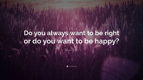 H Jackson Brown Jr Quote Do You Always Want To Be
