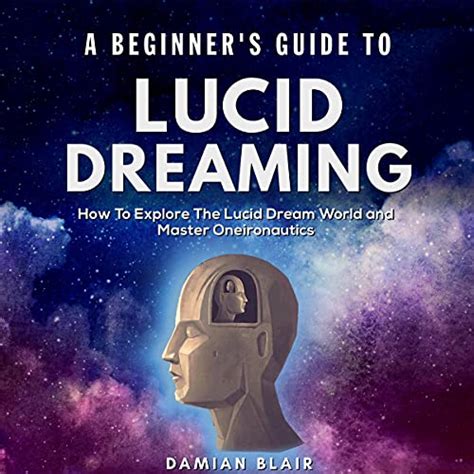 a beginner s guide to lucid dreaming how to explore the lucid dream world and