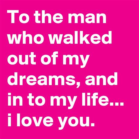 To The Man Who Walked Out Of My Dreams And In To My Life I Love You Post By Joleenrae On