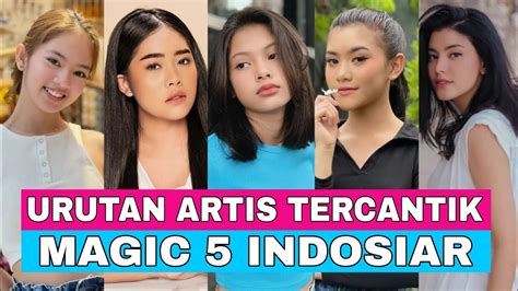 Urutan Artis Tercantik Pemain Sinetron Magic 5 Indosiar Youtube