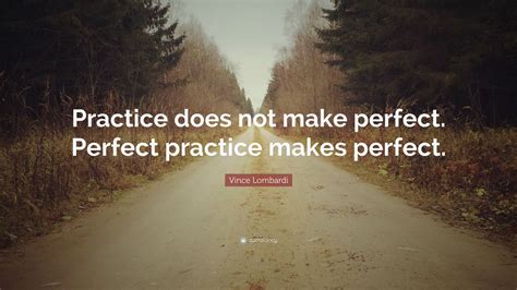 Vince Lombardi Quote Practice Does Not Make Perfect Perfect Practice