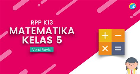 Krn tdk mungkin mengubah kurikulum ditengah jalan. RPP Matematika Kelas 5 K13 Revisi 2018 Semester 1 dan 2 ...