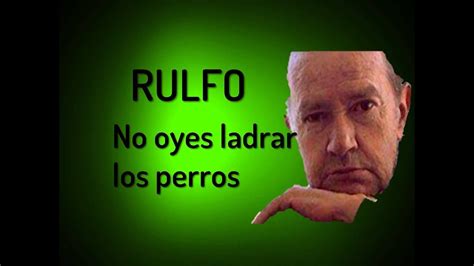 ReseÑa No Oyes Ladrar Los Perros Juan Rulfo Youtube