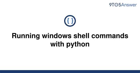 Solved Running Windows Shell Commands With Python 9to5answer