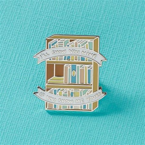 Ill Show You Mine If You Show Me Yours Bookcase Enamel Pin Enamel