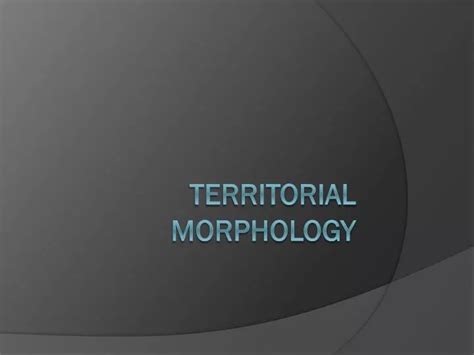 Ppt Territorial Morphology Powerpoint Presentation Free Download